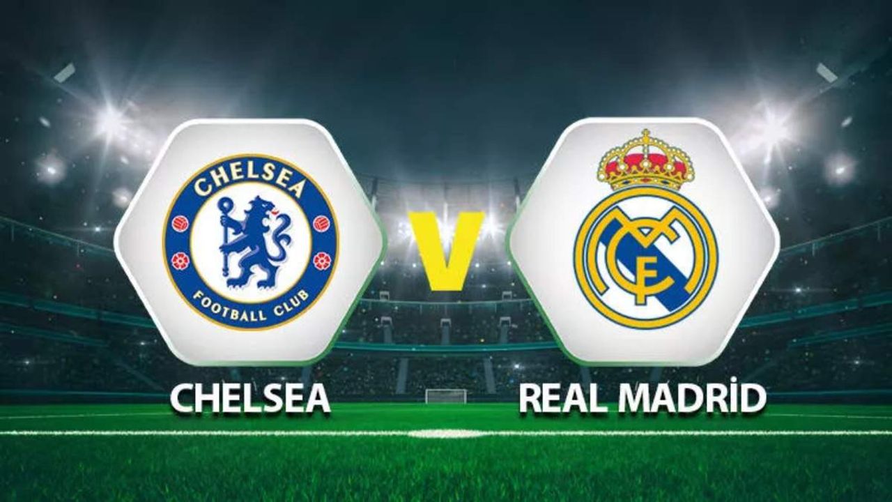 Chelsea-Real Madrid maçı ne zaman, saat kaçta? Chelsea-Real Madrid maçı ne zaman, saat kaçta?