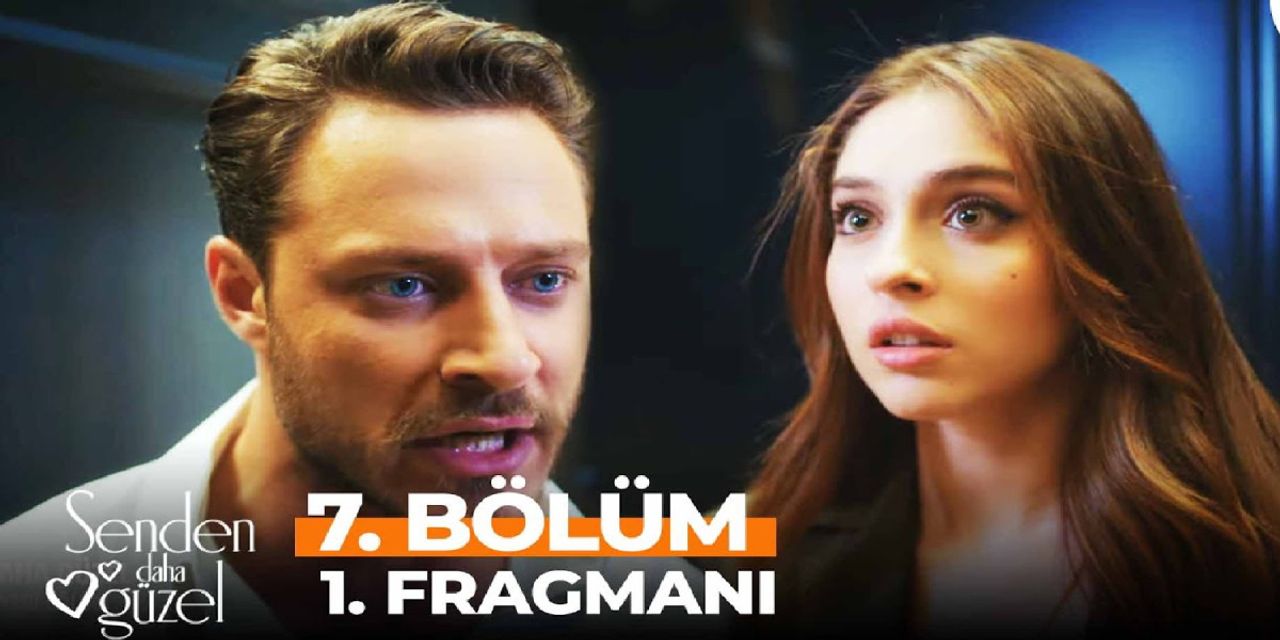 Senden Daha Güzel 7. bölüm fragmanı