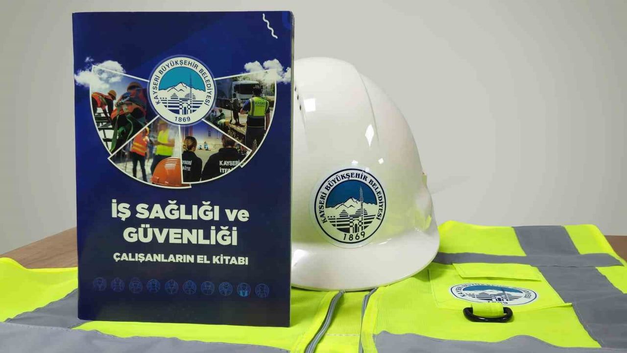 KAYSERİ BÜYÜKŞEHİR BELEDİYESİ TARAFINDAN HAZIRLANAN 60 SAYFALIK "İŞ SAĞLIĞI VE GÜVENLİĞİ...
