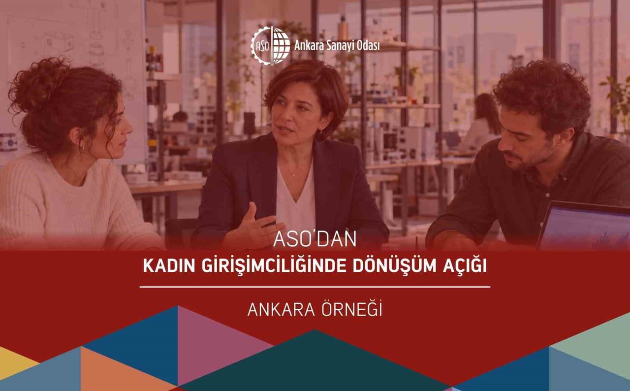 ANKARA SANAYİ ODASI (ASO), "KADIN GİRİŞİMCİLİĞİNDE DÖNÜŞÜM AÇIĞI: ANKARA ÖRNEĞİ" BAŞLIKLI BİR...