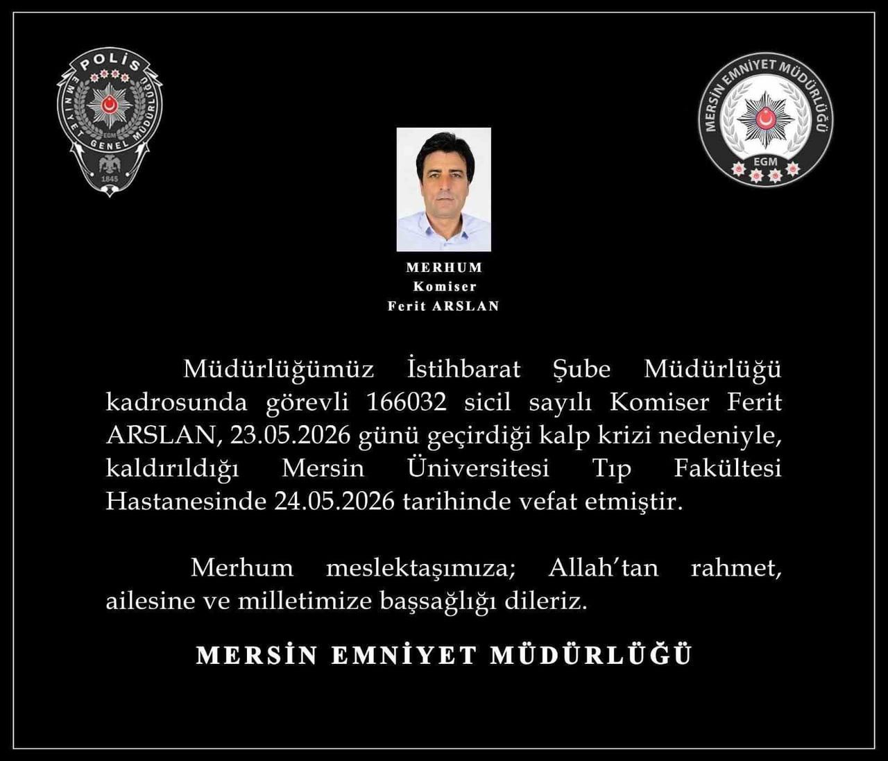 MERSİN İL EMNİYET MÜDÜRLÜĞÜ'NDE GÖREVLİ 54 YAŞINDAKİ KOMİSER FERİT ASLAN KALP KRİZİ SONUCU...