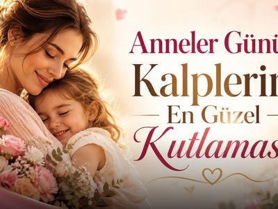 Anneler Günü: Kalplerin En Güzel Kutlaması