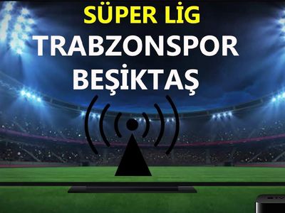 Trabzonspor - Beşiktaş canlı maç izle! TS BJK canlı maç linki