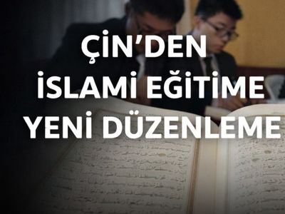 Çin, İslami Eğitim İçin Yeni Düzenlemeyi Onayladı