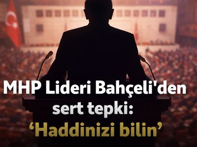 Devlet Bahçeli : “Haddinizi Bilin!”
