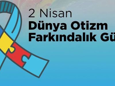 Dünya Otizm Farkındalık Günü: Farklılıklarımızı kutlama ve anlama vakti