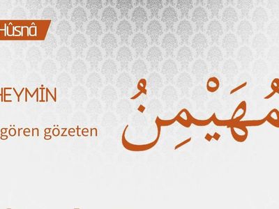 el-Müheymin ne demek? Allah'ın el-Müheymin isminin anlamı ve fazileti