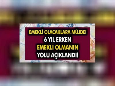 Erken emeklilik hayali kuranlara müjde! Şartları yerine getire herkes 6 yıl erken emekli olabilecek