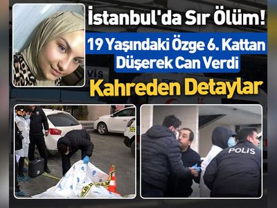 Esenyurt'ta şüpheli ölüm: 19 yaşındaki Özge Binnur Oruç 6. kattan düşerek hayatını kaybetti