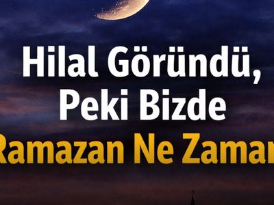 Hilal Göründü, Peki Bizde Ramazan Ne Zaman?