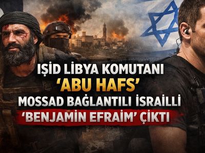 IŞİD Libya komutanı “Abu Hafs” Mossad bağlantılı İsrailli “Benjamin Efraim” çıktı