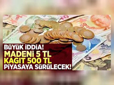 Kağıt paralarda yeni düzenleme! 500 TL'lik kağıt para ve 5 TL'lik madeni para hazırlığı başladı