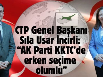 KKTC'de Erken Seçim Gündemde...CTP Lideri İncirli: “AK Parti KKTC’de erken seçime olumlu bakıyor”