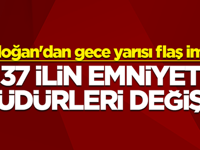 Erdoğan'dan gece yarısı flaş imza! Resmi Gazete'de yayımlandı... 37 ilin emniyet müdürleri değişti