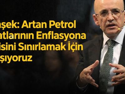 Şimşek: Petrol Fiyatlarındaki Artışın Enflasyona Yansımasını Sınırlayacağız