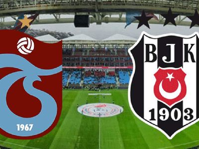 Süper Lig Trabzonspor - Beşiktaş derbi karşılaşması