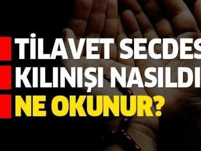 Tilavet secdesi niyetiyle nasıl yapılır? Tilavet secdesi ne demek?  Tilavet secdesi nasıl kılınır?