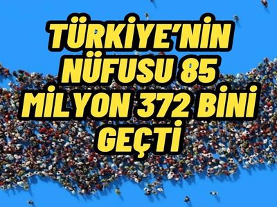 TÜİK açıkladı! Türkiye nüfusu 85 milyon 372 bini geçti