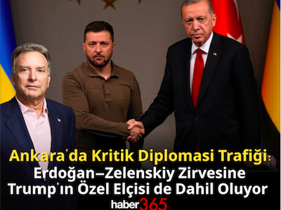 Zelenskiy Türkiye’de! Ankara’da Kritik Diplomasi Trafiği: Erdoğan–Zelenskiy Zirvesine Trump’ın Özel Elçisi de Dahil Oluyor