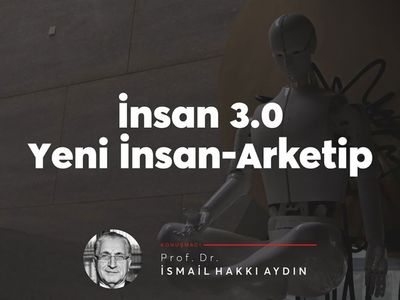 İnsan 3.0 yeni insan arketip: Prof. Dr. İsmail Hakkı Aydın’dan dikkat çeken konferans