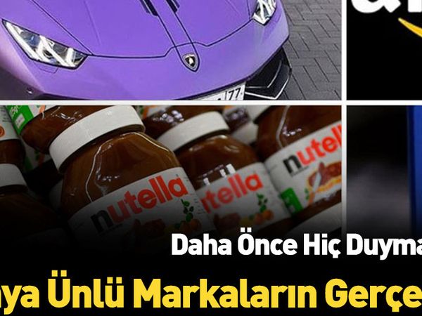 Dünyanın en meşhur markaları hakkında bilmediğiniz bilgiler