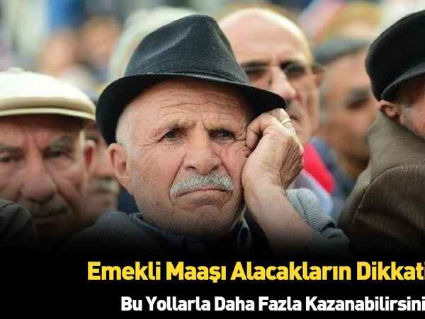 Yüksek emekli maaşı nasıl alınır, ne yapmalı?