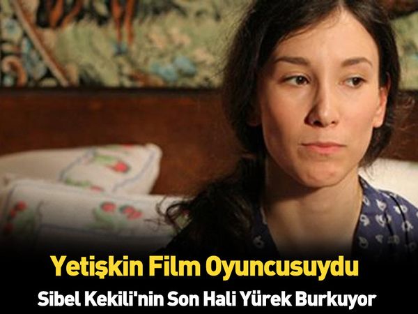 Sibel Kekili son hali