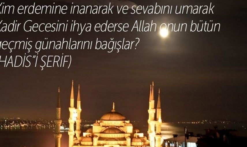 Kadir Gecesi nedir, Kadir Gecesi'nde yapılacak ibadetler nelerdir?