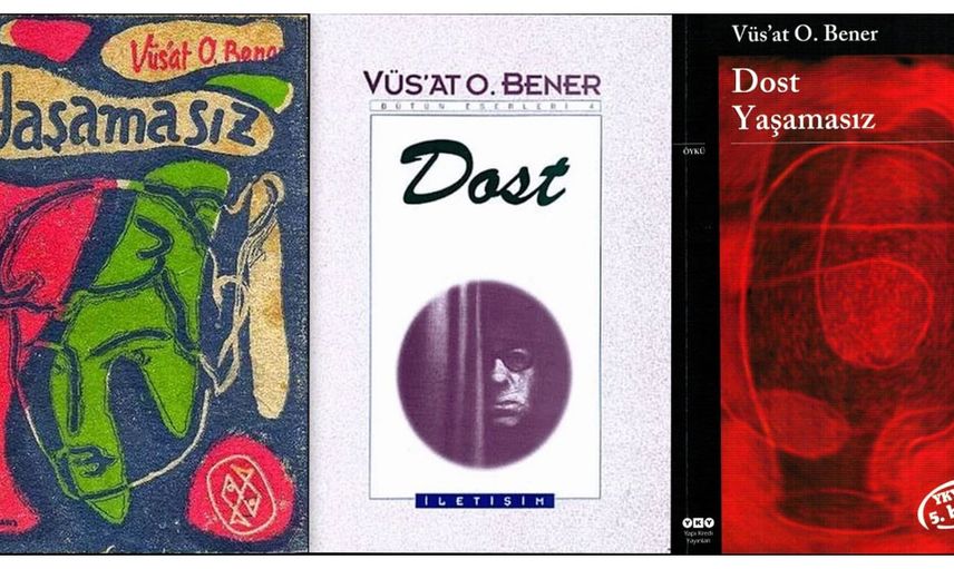 DOST YAŞAMASIZ / VÜS’AT O. BENER