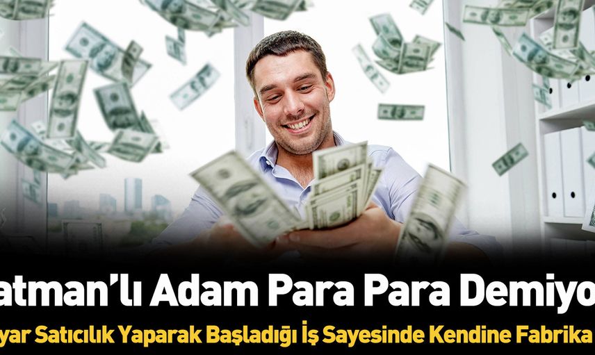 Batman’da seyyar satıcılıkla başlayıp kendi fabrikasını kurdu