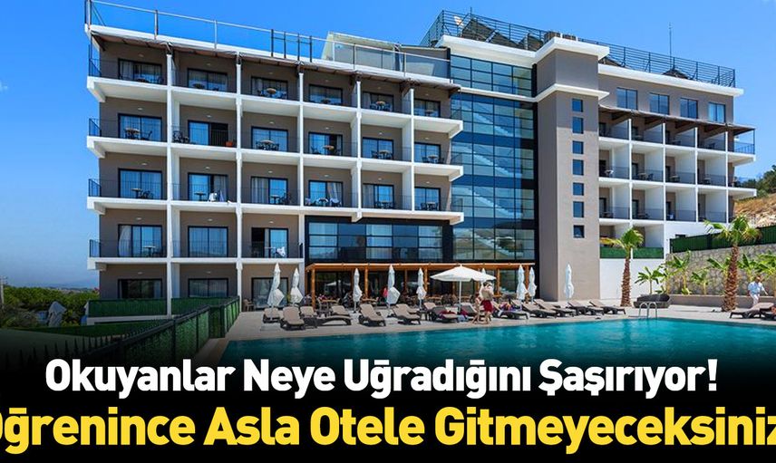 Bu haberi okuyanlar bir daha herhangi bir otele gitmiyor