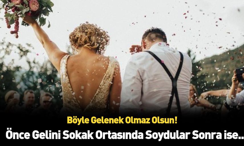 Bu nasıl gelenek? Bakın gelin sokak ortasında neler yaptı?
