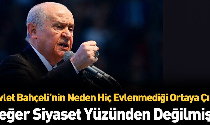 Devlet Bahçeli neden evlenmedi?