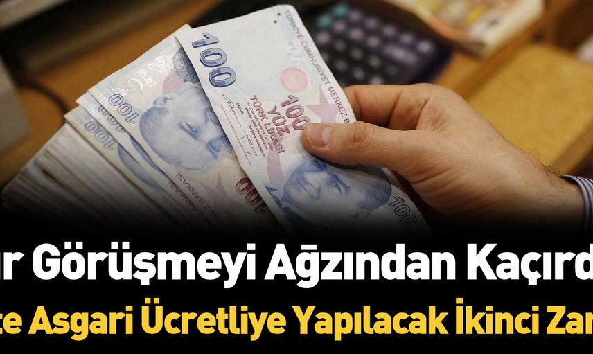 Herkesin beklediği ikinci asgari ücret zammı geliyor mu? Ünlü siyasetçi ağzından kaçırdı