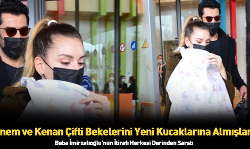 Kızları Leyla'yı yeni kucaklarına alan Kenan ve Sinem çiftinden ilk açıklama geldi bebeğin sağlık durumu ne?
