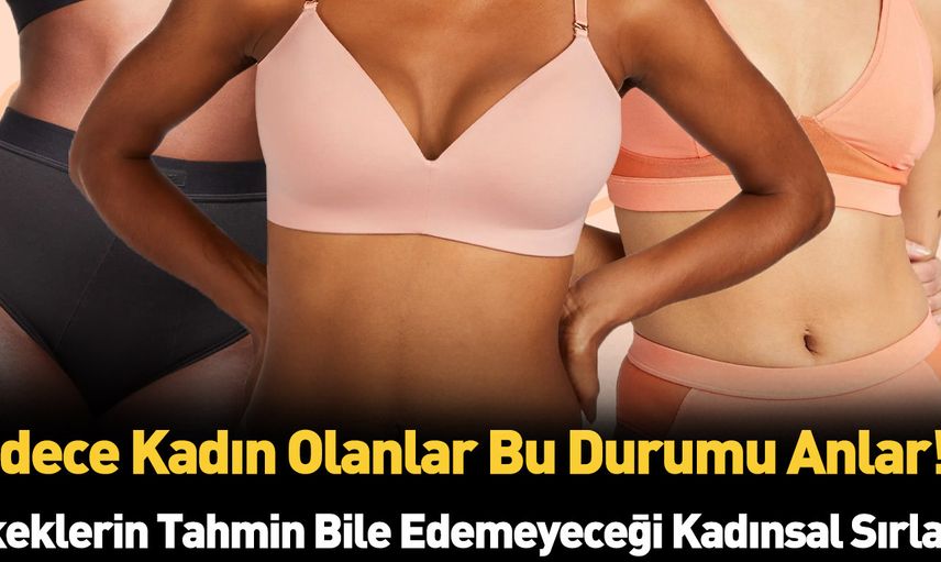 Sadece kadın vücudunun sahip olduğu gizemler