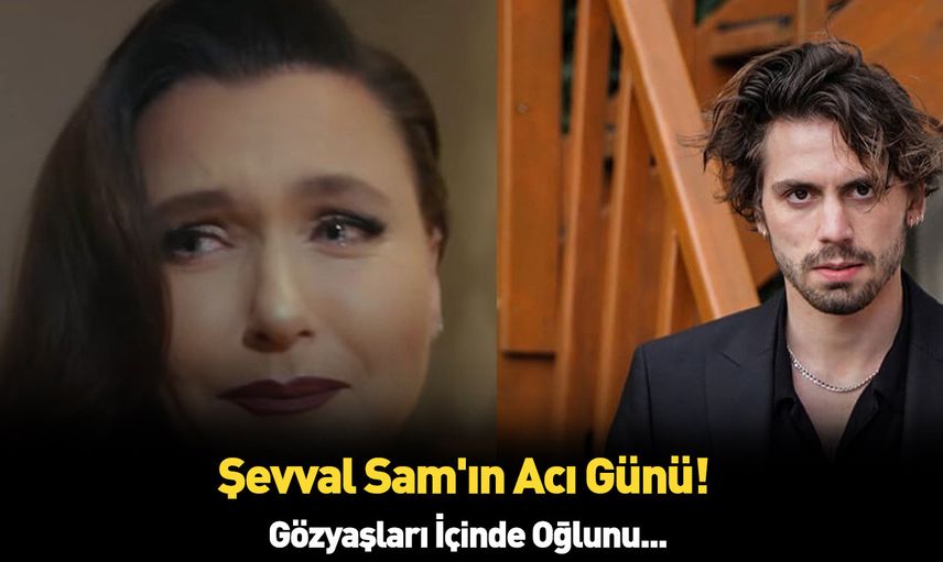 Şevval Sam kendini tutamadı herkesin içinde ağlamaya başladı oğlunun acı haberini gözyaşları içinde duyurdu