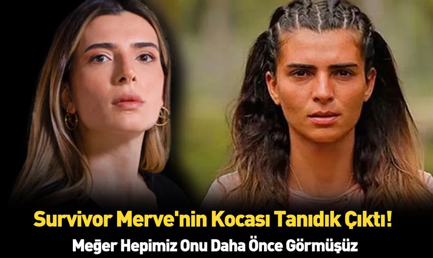 Survivor Merve'nin eşi bakın kim çıktı! Meğerse çok tanıdıkmış biz bunu nasıl anlamadık