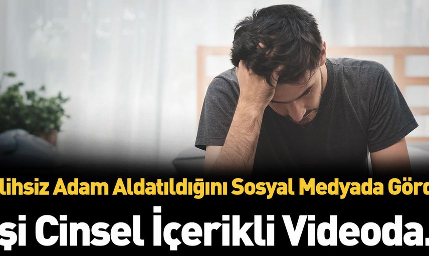 Talihsiz koca aldatıldığını sosyal medyadan anladı