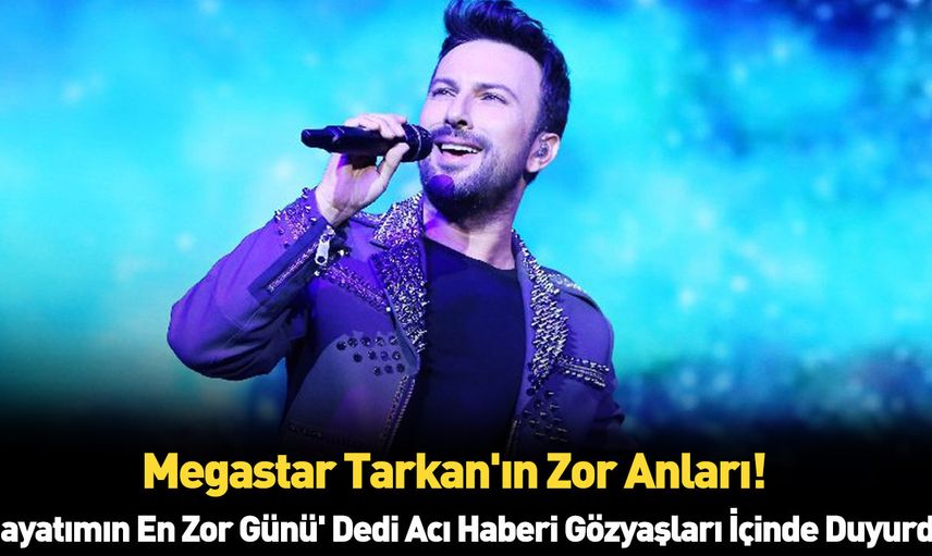 Tarkan'ın acı günü en yakınını kaybettti "tarifi zor bir acı yaşıyorum" dedi