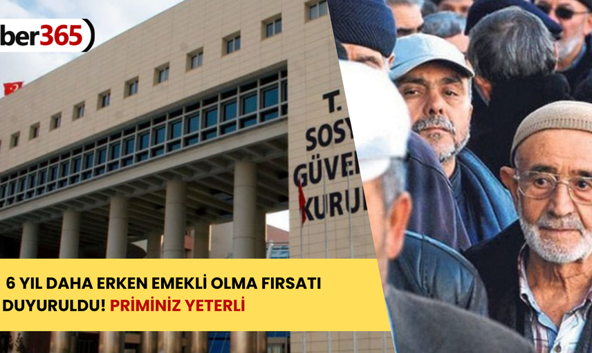6 yıl erken emekli olmanın yöntemleri açıklandı! Yıl şartı geride kaldı priminiz yeterli olacak