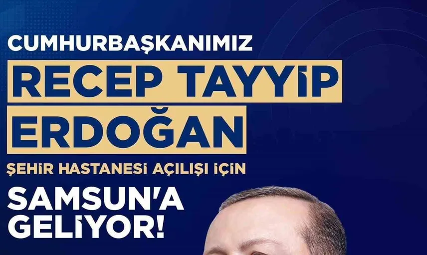 Cumhurbaşkanı Erdoğan, Samsun Şehir Hastanesi’nin açılışında halkla buluşacak