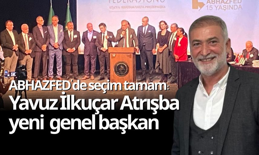 ABHAZFED’de seçim tamam: Yavuz İlkuçar Atrışba yeni genel başkan