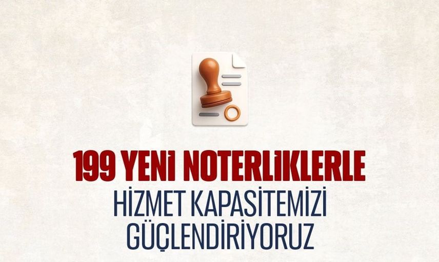 Noterlik hizmetlerine yeni 199 birim ekleniyor