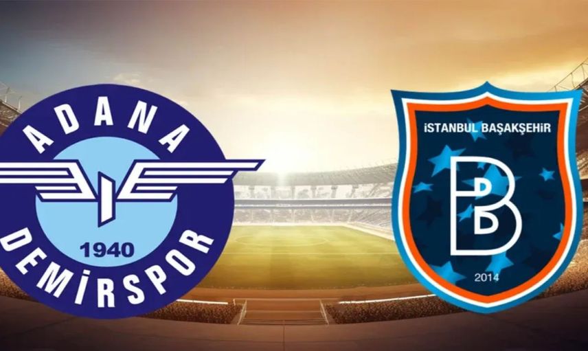 Adana Demirspor Başakşehir maçı ne zaman, saat kaçta ve hangi kanalda? (Muhtemel ilk 11 ve canlı yayın bilgisi)
