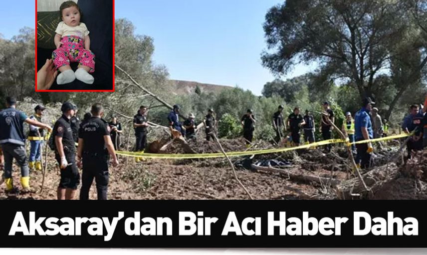 Aksaray’daki selde kaybolmuştu: Asel bebekten acı haber geldi