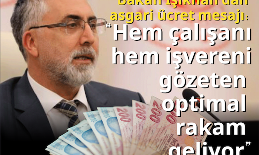 Bakan Işıkhan’dan asgari ücret mesajı: “Hem çalışanı hem işvereni gözeten optimal rakam geliyor”
