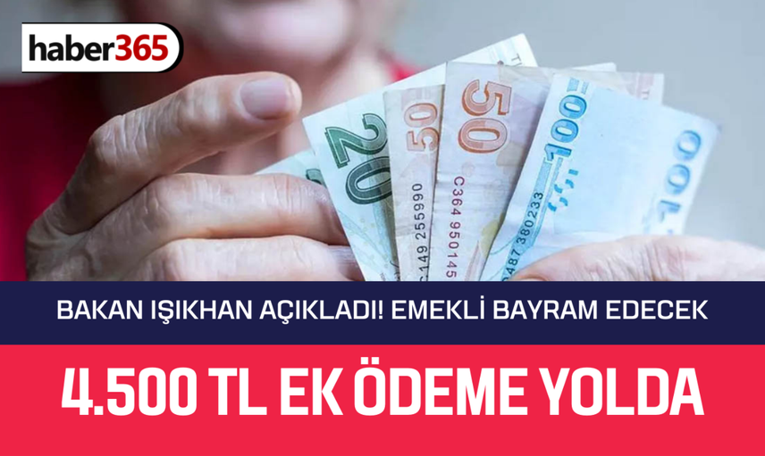 Bakın Işıkhan emekliye müjdeyi verdi! 4.500 TL ek ödeme yolda