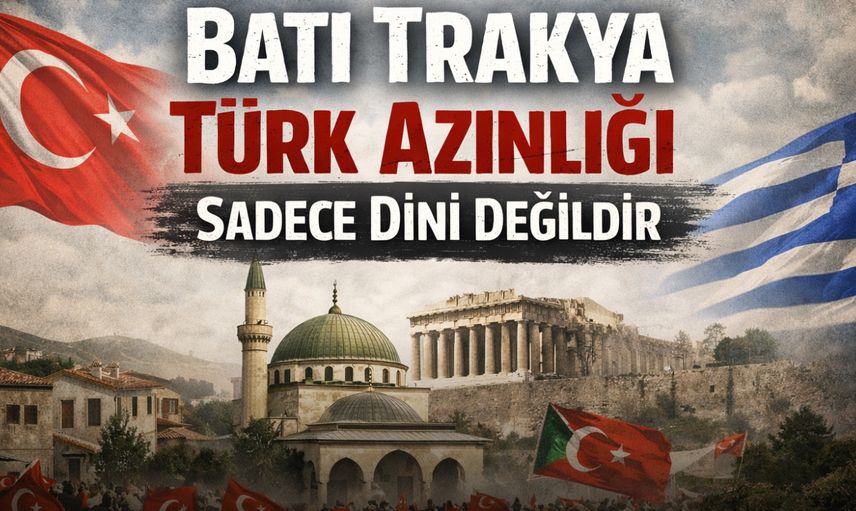 “Batı Trakya Türk Azınlığı Sadece Dîni Değildir.”