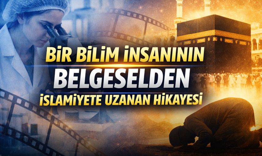 Bir Bilim İnsanının Belgeselden İslamiyete Uzanan Hikayesi